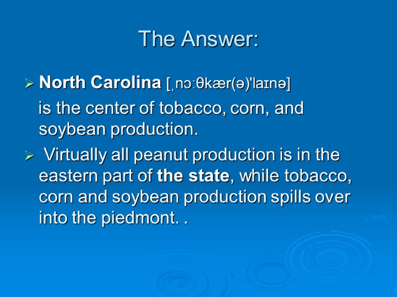 The Answer: North Carolina [ˌnɔːθkær(ə)'laɪnə]    is the center of tobacco, corn,